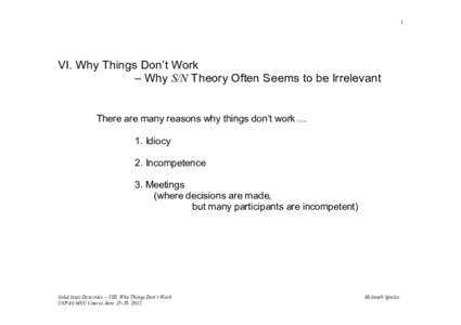 1  VI. Why Things Don’t Work – Why S/N Theory Often Seems to be Irrelevant There are many reasons why things don’t workIdiocy