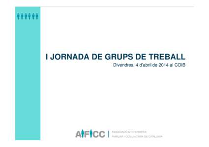 I JORNADA DE GRUPS DE TREBALL Divendres, 4 d’abril de 2014 al COIB GRUP DE TREBALL  Gestió de Casos