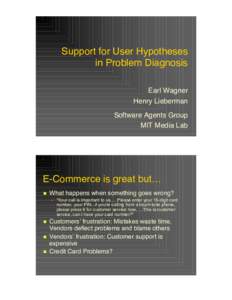 Support for User Hypotheses in Problem Diagnosis Earl Wagner Henry Lieberman Software Agents Group MIT Media Lab