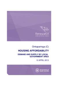 Onkaparinga (C)  HOUSING AFFORDABILITY DEMAND AND SUPPLY BY LOCAL GOVERNMENT AREA 12 APRIL 2013