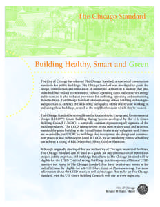 The Chicago Standard  Building Healthy, Smart and Green The City of Chicago has adopted The Chicago Standard, a new set of construction standards for public buildings. The Chicago Standard was developed to guide the desi