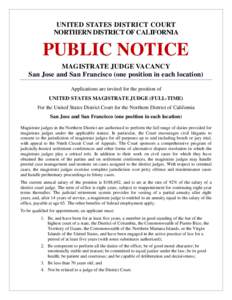 UNITED STATES DISTRICT COURT NORTHERN DISTRICT OF CALIFORNIA PUBLIC NOTICE MAGISTRATE JUDGE VACANCY San Jose and San Francisco (one position in each location)