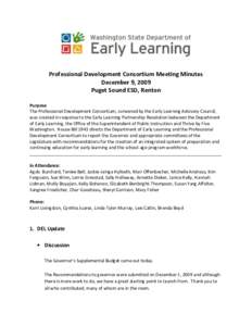 Professional Development Consortium Meeting Minutes December 9, 2009 Puget Sound ESD, Renton Purpose The Professional Development Consortium, convened by the Early Learning Advisory Council, was created in response to th