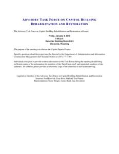 ADVISORY TASK FORCE ON CAPITOL BUILDING REHABILITATION AND RESTORATION The Advisory Task Force on Capitol Building Rehabilitation and Restoration will meet: Friday, January 9, 2015 1:00 p.m. Herschler Building Room B-63