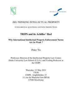 (RE) THINKING INTELLECTUAL PROPERTY FUNDAMENTAL QUESTIONS AND NEW PERSPECTIVES TRIPS and its Achilles’ Heel Why International Intellectual Property Enforcement Norms Are So Weak ?