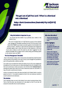 The get out of jail free card: When is a dismissal not a dismissal Ruby v Doric Constructions (Australia) Pty LtdWASC 94 Insurance Update Why this bulletin is important to you
