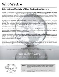 Who We Are International Society of Hair Restoration Surgery The ISHRS is an international, non-profit medical society comprised of over 1,000 members representing over 60 countries – dedicated to promulgating the high