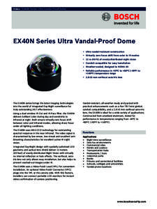 Video | EX40N Series Ultra Vandal-Proof Dome  EX40N Series Ultra Vandal-Proof Dome ▶ Ultra vandal-resistant construction ▶ Virtually zero focus shift from color to IR modes ▶ 12 m (40 ft) of evenly-distributed nigh