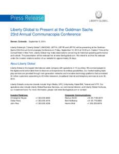 Liberty Global to Present at the Goldman Sachs 23rd Annual Communacopia Conference Denver, Colorado – September 9, 2014: Liberty Global plc (“Liberty Global”) (NASDAQ: LBTYA, LBTYB and LBTYK) will be presenting at 