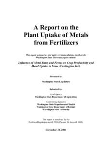 A Report on the Plant Uptake of Metals from Fertilizers This report summarizes and makes recommendations based on the Washington State University report entitled:
