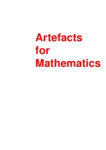 Artefacts for Mathematics Artefacts for Mathematics A collection of things to make connected with mathematics
