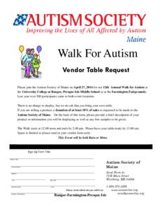 Walk For Autism Vendor Table Request Please join the Autism Society of Maine on April 27, 2014 for our 12th Annual Walk for Autism at the University College at Bangor, Presque Isle Middle School or at the Farmington Fair