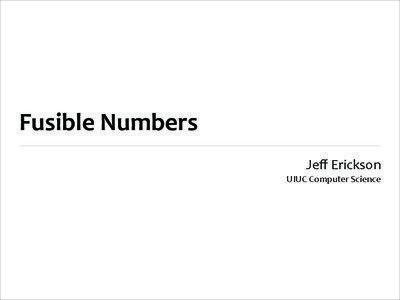 Fusible Numbers Jeﬀ Erickson UIUC Computer Science
