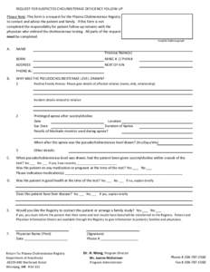 REQUEST FOR SUSPECTED CHOLINESTERASE DEFICIENCY FOLLOW-UP Please Note: This form is a request for the Plasma Cholinesterase Registry to contact and advise the patient and family. If this form is not completed the respons