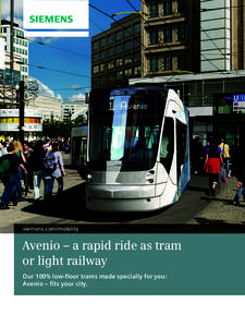 siemens.com/mobility  Avenio – a rapid ride as tram or light railway Our 100% low-floor trams made specially for you: Avenio – fits your city.
