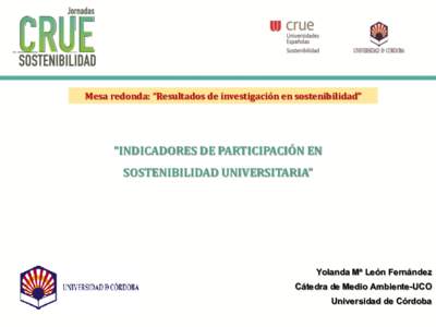 Mesa redonda: “Resultados de investigación en sostenibilidad”  “INDICADORES DE PARTICIPACIÓN EN SOSTENIBILIDAD UNIVERSITARIA”  Yolanda Mª León Fernández