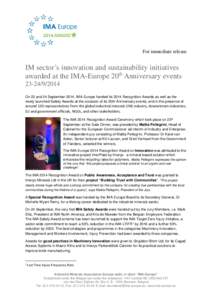 For immediate release  IM sector’s innovation and sustainability initiatives awarded at the IMA-Europe 20th Anniversary events[removed]On 23 and 24 September 2014, IMA-Europe handed its 2014 Recognition Awards as 