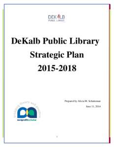 DeKalb Public Library Strategic Plan[removed]Prepared by Alicia M. Schatteman June 11, 2014
