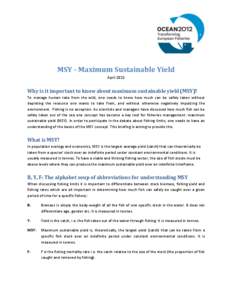 MSY - Maximum Sustainable Yield April 2012 Why is it important to know about maximum sustainable yield (MSY)? To manage human take from the wild, one needs to know how much can be safely taken without depleting the resou