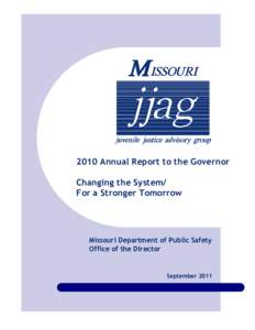 2010 Annual Report to the Governor Changing the System/ For a Stronger Tomorrow Missouri Department of Public Safety Office of the Director