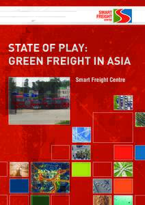 STATE OF PLAY: GREEN FREIGHT IN ASIA Smart Freight Centre © Smart Freight CenterState of Play: Green Freight in Asia