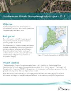 Southwestern Ontario Orthophotography Project – 2015 Objective To acquire high resolution aerial imagery for Southwestern Ontario in[removed]This acquisition will update imagery captured in 2010.