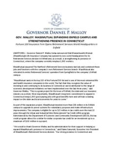 GOV. MALLOY: MASSMUTUAL EXPANDING ENFIELD CAMPUS AND STRENGTHENING PRESENCE IN CONNECTICUT Fortune 100 Insurance Firm Opens Retirement Services World Headquarters in Enfield (HARTFORD) – Governor Dannel P. Malloy today