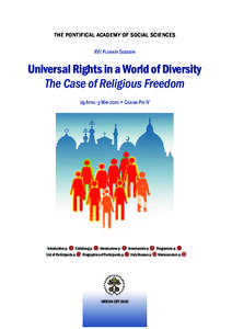 THE PONTIFICAL ACADEMY OF SOCIAL SCIENCES XVII Plenary Session Universal Rights in a World of Diversity The Case of Religious Freedom 29 April-3 May 2011 • Casina Pio IV