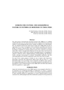 LOOKING FOR CULTURAL AND GEOGRAPHICAL FACTORS IN PATTERNS OF RESPONSES TO TIMSS ITEMS Liv Sissel Grønmo, University of Oslo, Norway Marit Kjærnsli, University of Oslo, Norway Svein Lie, University of Oslo, Norway