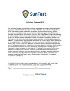 Volunteer Release[removed]For good and valuable consideration, including participant (Participant) being permitted to participate in SunFest[removed]Event) to be held on April 29 - May 3, 2015 at Flagler Drive, West Palm Bea