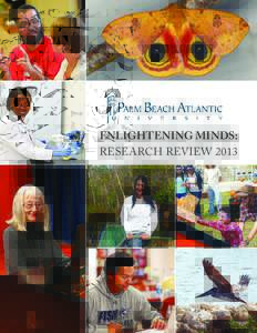 ENLIGHTENING MINDS: RESEARCH REVIEW 2013 Faculty and students unite in shared research Students say that what makes Palm Beach Atlantic University special is “our