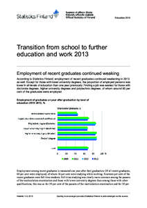 Education[removed]Transition from school to further education and work 2013 Employment of recent graduates continued weaking According to Statistics Finland, employment of recent graduates continued weakening in 2013