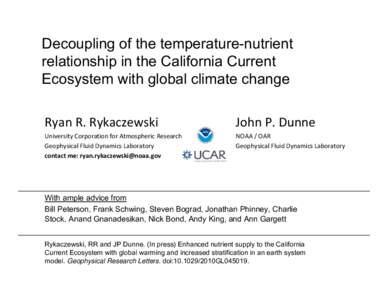 Decoupling of the temperature-nutrient relationship in the California Current Ecosystem with global climate change Ryan R. Rykaczewski  John P. Dunne