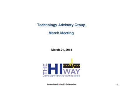 Technology Advisory Group March Meeting March 21, 2014  Massachusetts eHealth Collaborative