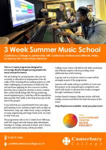 3 Week Summer Music School Canterbury College in partnership with Canterbury Festival and Ultimate Artists, funded by the Youth Music Network This is a 3 week programme designed to encourage disadvantaged young people in