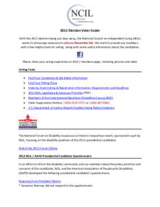 2012 Election Voter Guide With the 2012 election being just days away, the National Council on Independent Living (NCIL) wants to encourage everyone to vote on November 6th. We want to provide our members with a few help