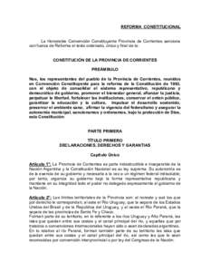 REFORMA CONSTITUCIONAL La Honorable Convención Constituyente Provincia de Corrientes sanciona con fuerza de Reforma el texto ordenado, único y final de la: CONSTITUCIÓN DE LA PROVINCIA DE CORRIENTES PREÁMBULO Nos, lo