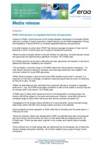 Media release 23 April 2013 IPART draft decision on regulated electricity and gas prices Cameron O’Reilly, Chief Executive of the Energy Retailers Association of Australia (ERAA) said that a number of factors have led 