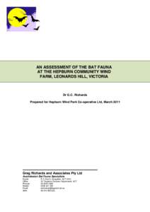 AN ASSESSMENT OF THE BAT FAUNA AT THE HEPBURN COMMUNITY WIND FARM, LEONARDS HILL, VICTORIA Dr G.C. Richards Prepared for Hepburn Wind Park Co-operative Ltd, March 2011