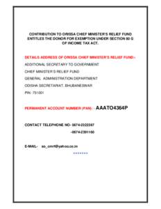 CONTRIBUTION TO ORISSA CHIEF MINISTER’S RELIEF FUND ENTITLES THE DONOR FOR EXEMPTION UNDER SECTION 80 G OF INCOME TAX ACT. DETAILS ADDRESS OF ORISSA CHIEF MINISTER’S RELIEF FUND:ADDITIONAL SECRETARY TO GOVERNMENT CHI