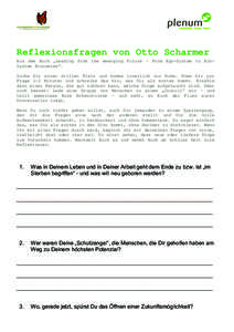    Reflexionsfragen von Otto Scharmer Aus dem Buch „Leading from the emerging Future – From Ego-System to EcoSystem Economies“. Suche Dir einen stillen Platz und komme innerlich zur Ruhe. Nimm Dir pro Frage 1-2 Mi