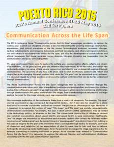 Communication Across the Life Span The 2015 conference theme “Communication Across the Life Span” encourages academics to explore the various ways in which our discipline provides a lens for interpreting the evolving