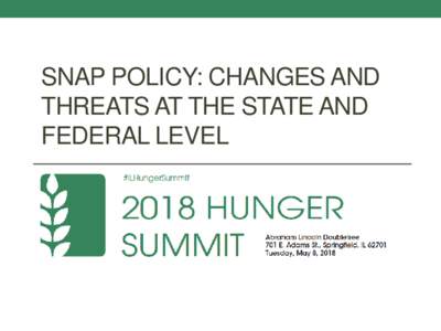 SNAP POLICY: CHANGES AND THREATS AT THE STATE AND FEDERAL LEVEL Federal Threats to SNAP: Farm Bill &