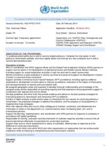The mission of WHO is the attainment by all peoples of the highest possible level of health. Vacancy Notice No: HQ/14/PEC/TA15 Date: 20 February[removed]Title: Technical Officer
