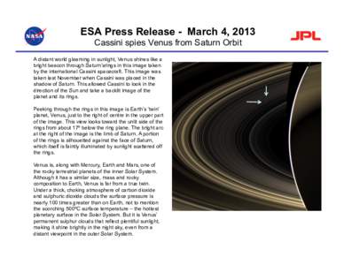 ESA Press Release - March 4, 2013 Cassini spies Venus from Saturn Orbit A distant world gleaming in sunlight, Venus shines like a bright beacon through Saturn’srings in this image taken by the international Cassini spa