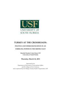 TURKEY AT THE CROSSROADS:   POLITICS AND DEMOCRATIZATION IN AN   EMERGING POWER IN THE MIDDLE EAST  Marshall Student Center Room 3707   University of South Florida 