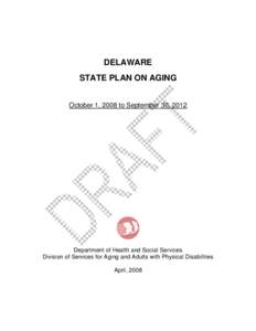 DELAWARE STATE PLAN ON AGING October 1, 2008 to September 30, 2012 Department of Health and Social Services Division of Services for Aging and Adults with Physical Disabilities