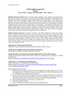 For Approval: [removed]IUPUI Staff Council (SC) Minutes May 16, 2012 ~ Campus Center, Room 450C ~ 2:00 – 4:00 p.m. Members and Guests Present: Melissa Ade, Kacy Allgood, Maryanne Alyea, Marjorie Aprile, Sarah Baker,