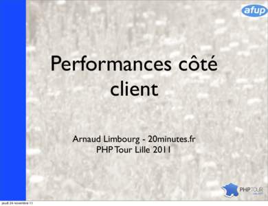 Performances côté client Arnaud Limbourg - 20minutes.fr PHP Tour Lille[removed]jeudi 24 novembre 11