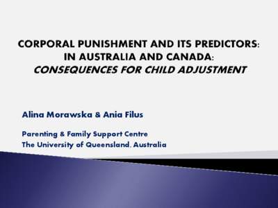 Alina Morawska & Ania Filus Parenting & Family Support Centre The University of Queensland, Australia  An increasing body of research clearly indicates